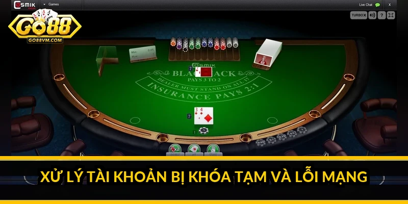 Xử lý tài khoản bị khóa tạm và lỗi mạng